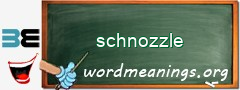 WordMeaning blackboard for schnozzle